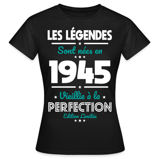 T-shirt Femme - Anniversaire 80 Ans - Les Légendes sont nées en 1945 - noir