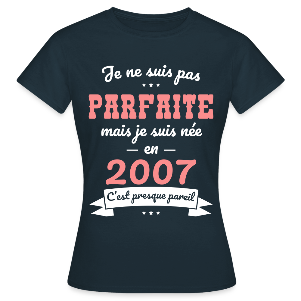 T-shirt Femme - Anniversaire 18 Ans - Pas parfaite mais née en 2007 - marine