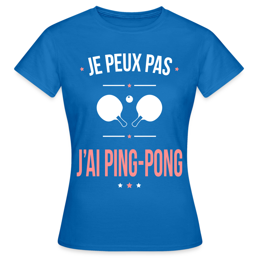 T-shirt Femme - Je peux pas j'ai Ping-pong - bleu royal