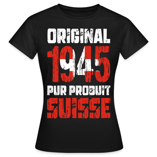 T-shirt Femme - Anniversaire 80 Ans - Original 1945 - Pur produit Suisse - noir