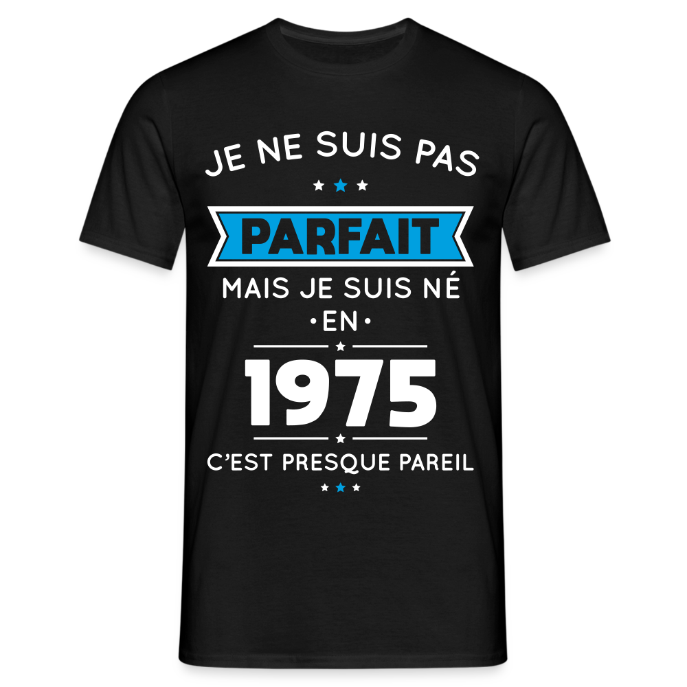 T-shirt Homme - Anniversaire 50 Ans - Pas parfait mais né en 1975 - noir