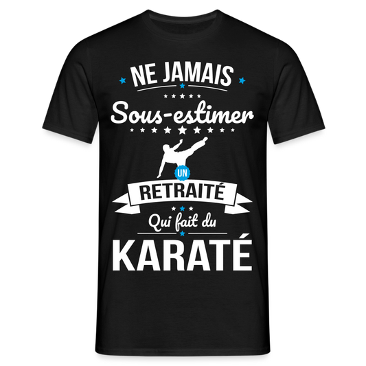 T-shirt Homme - Ne jamais sous-estimer un retraité qui fait du karaté - noir