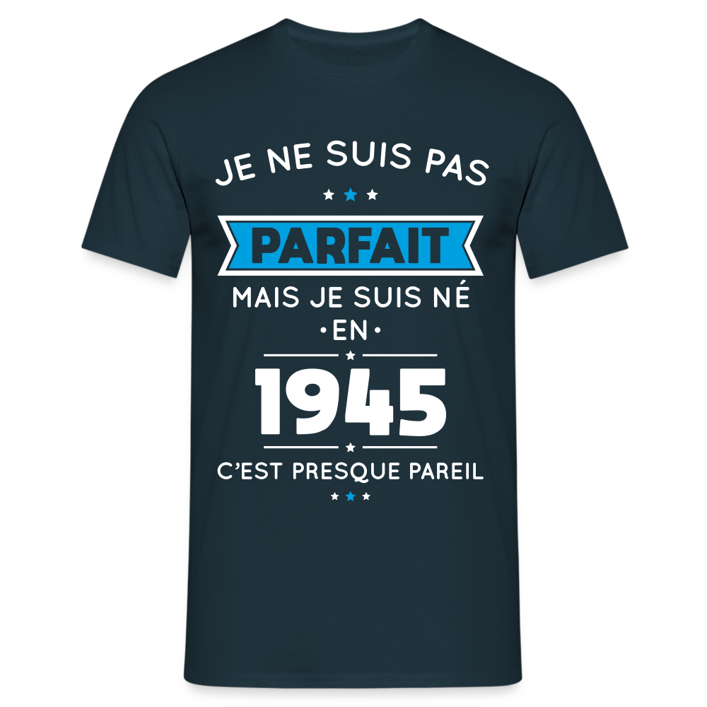 T-shirt Homme - Anniversaire 80 Ans - Pas parfait mais né en 1945 - marine