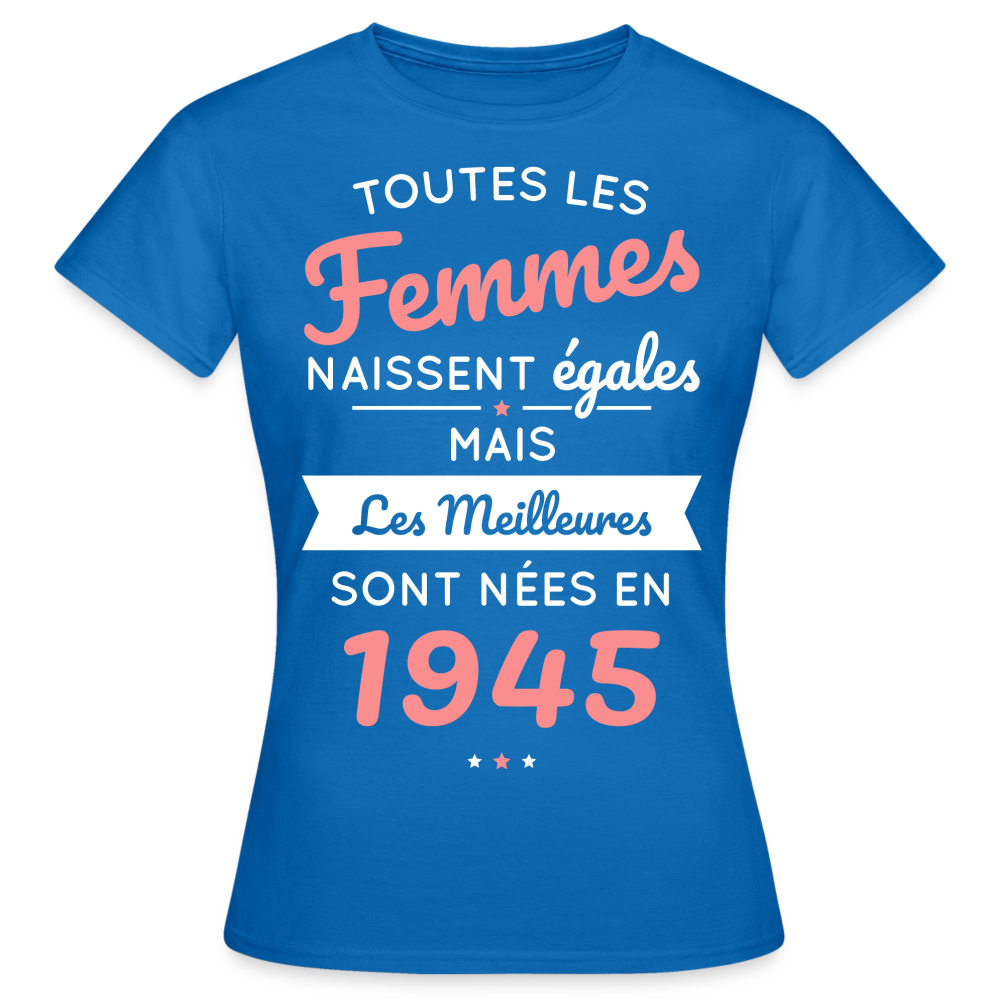 T-shirt Femme - Anniversaire 80 Ans - Les  meilleures sont nées en 1945 - bleu royal