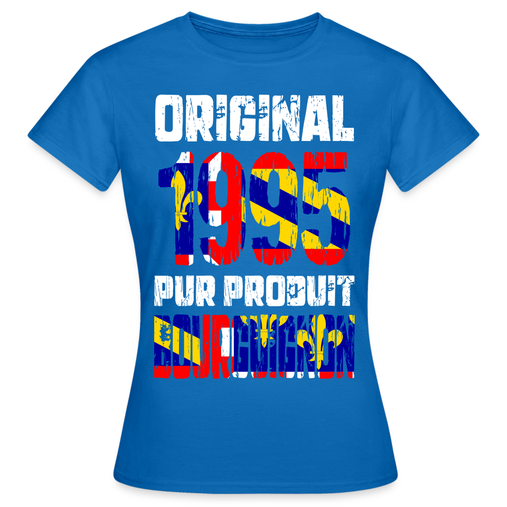 T-shirt Femme - Anniversaire 30 Ans - Original 1995 - Pur produit Bourguignon - bleu royal