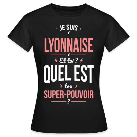 T-shirt Femme - Je suis Lyonnaise  - Super-pouvoir - noir