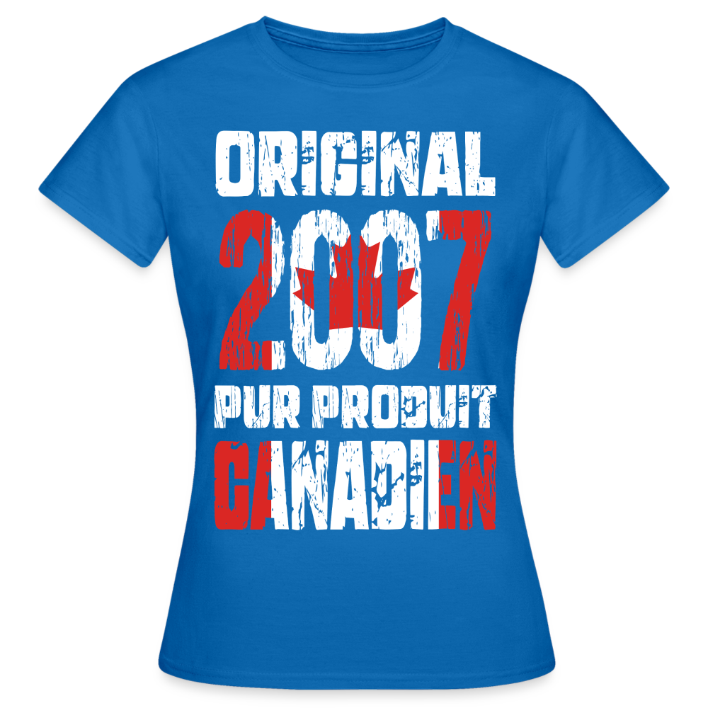 T-shirt Femme - Anniversaire 18 Ans - Original 2007 - Pur produit Canadien - bleu royal