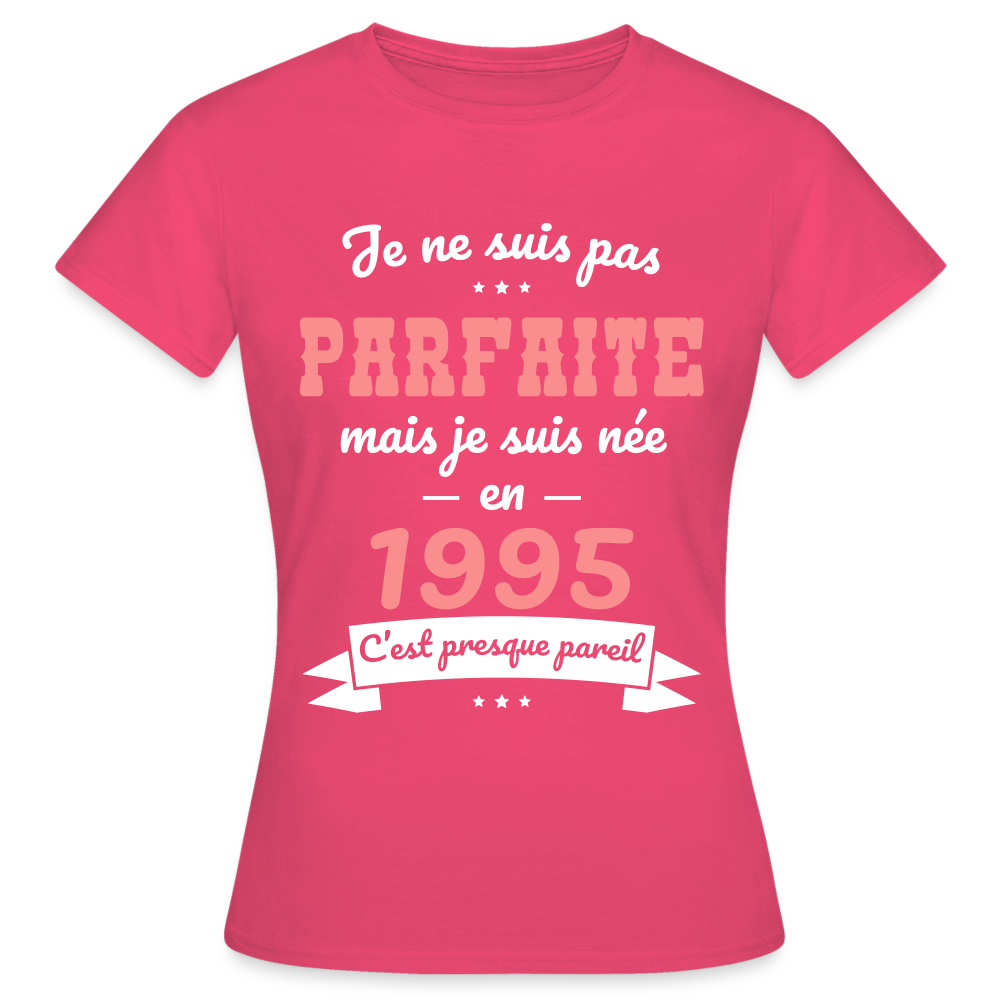 T-shirt Femme - Anniversaire 30 Ans - Pas parfaite mais née en 1995 - rose azalée