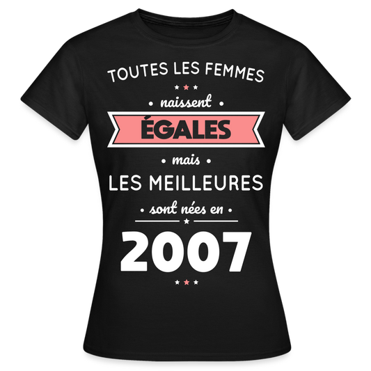 T-shirt Femme - Anniversaire 18 Ans - Les meilleures sont nées en 2007 - noir