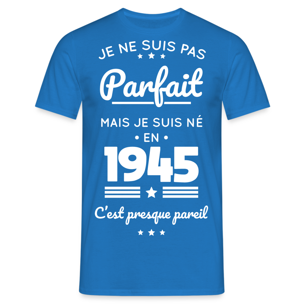 T-shirt Homme - Anniversaire 80 Ans - Pas parfait mais né en 1945 - bleu royal