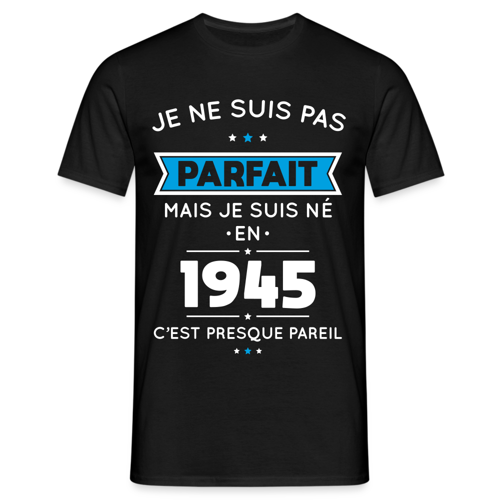 T-shirt Homme - Anniversaire 80 Ans - Pas parfait mais né en 1945 - noir