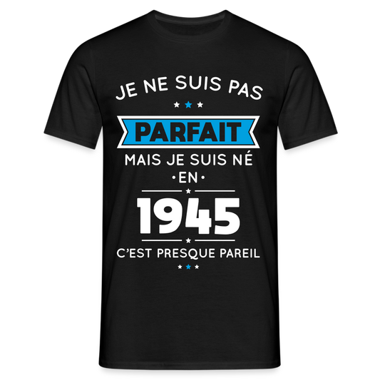 T-shirt Homme - Anniversaire 80 Ans - Pas parfait mais né en 1945 - noir