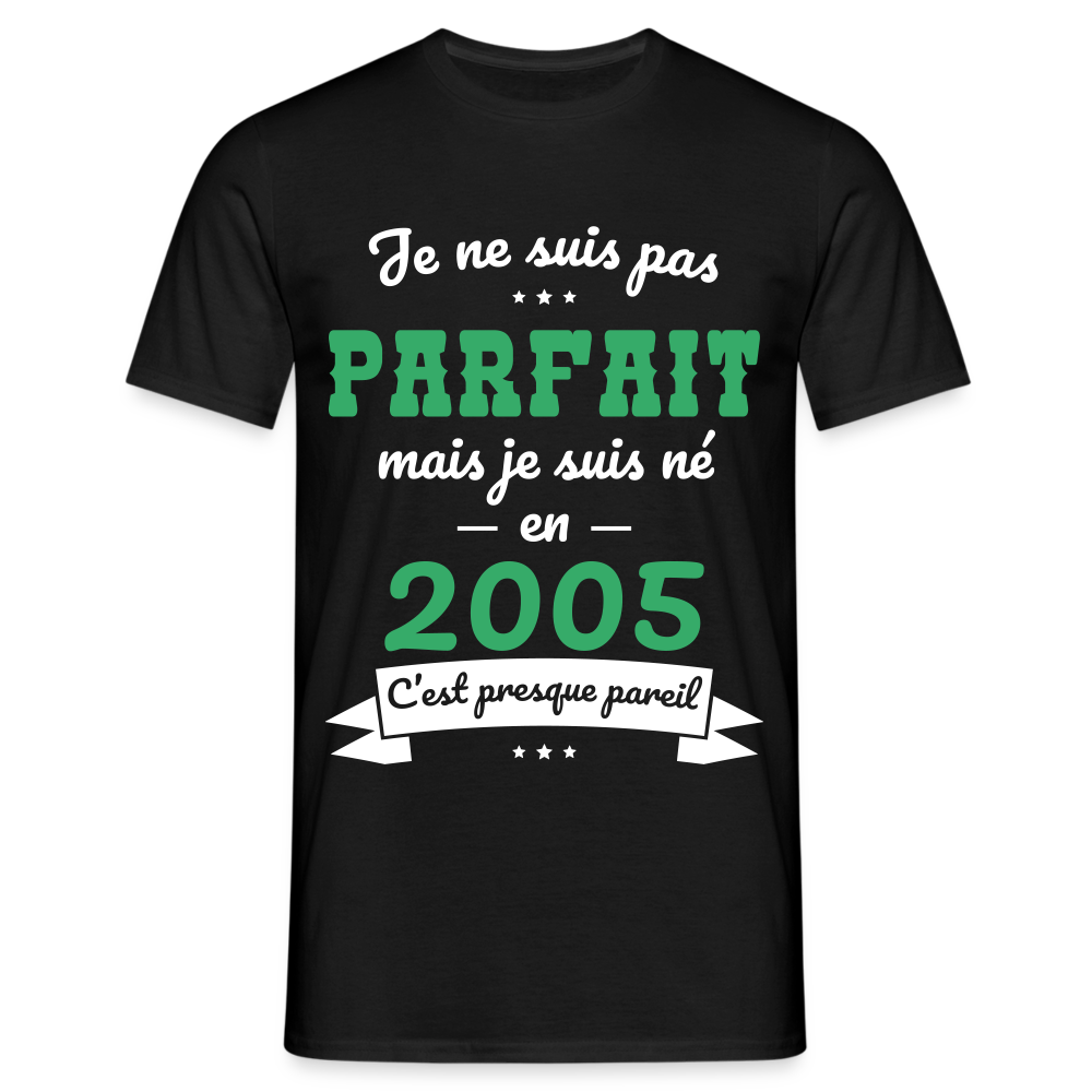 T-shirt Homme - Anniversaire 20 Ans - Pas parfait mais né en 2005 - noir