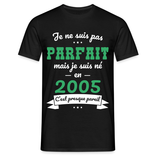 T-shirt Homme - Anniversaire 20 Ans - Pas parfait mais né en 2005 - noir