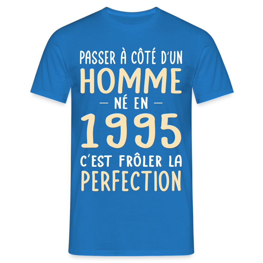 T-shirt Homme - Anniversaire 30 Ans - Né en 1995 - Frôler la perfection - bleu royal