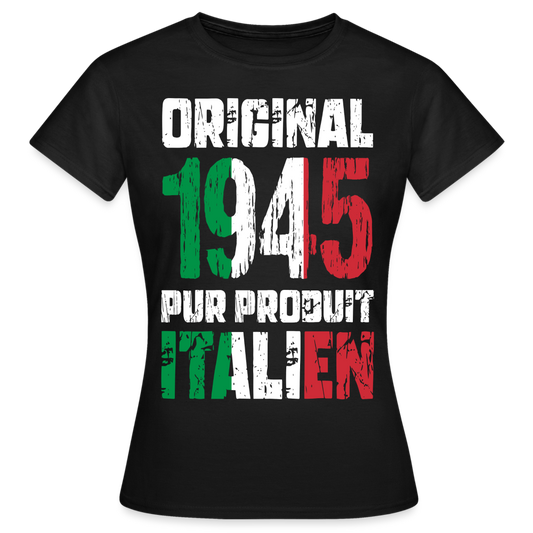 T-shirt Femme - Anniversaire 80 Ans - Original 1945 - Pur produit Italien - noir