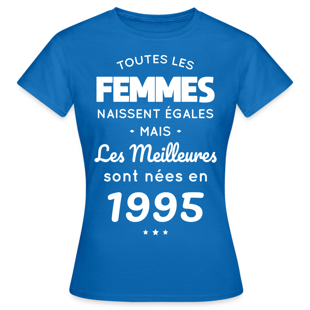 T-shirt Femme - Anniversaire 30 Ans - Les meilleures sont nées en 1995 - bleu royal