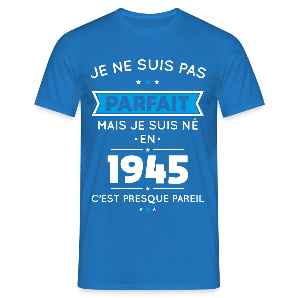 T-shirt Homme - Anniversaire 80 Ans - Pas parfait mais né en 1945 - bleu royal