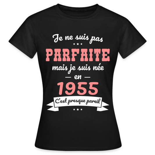 T-shirt Femme - Anniversaire 70 Ans - Pas parfaite mais née en 1955 - noir