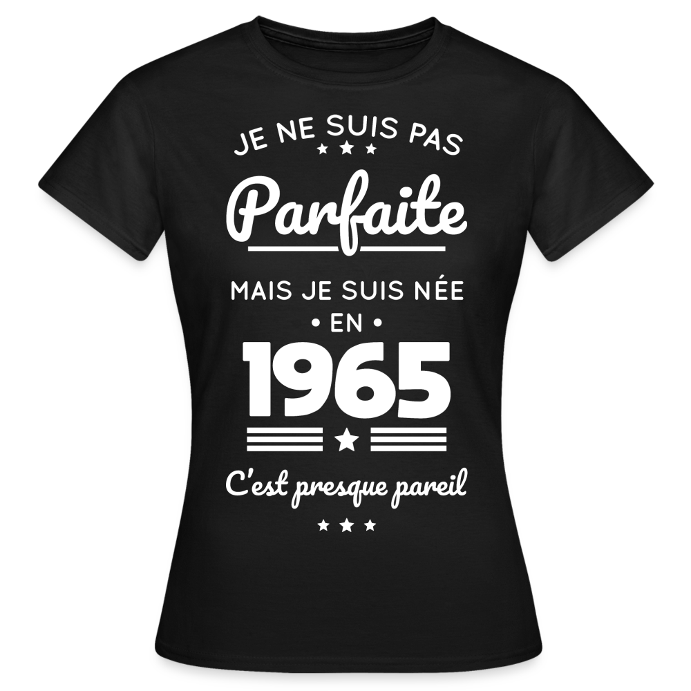 T-shirt Femme - Anniversaire 60 Ans - Pas parfaite mais née en 1965 - noir