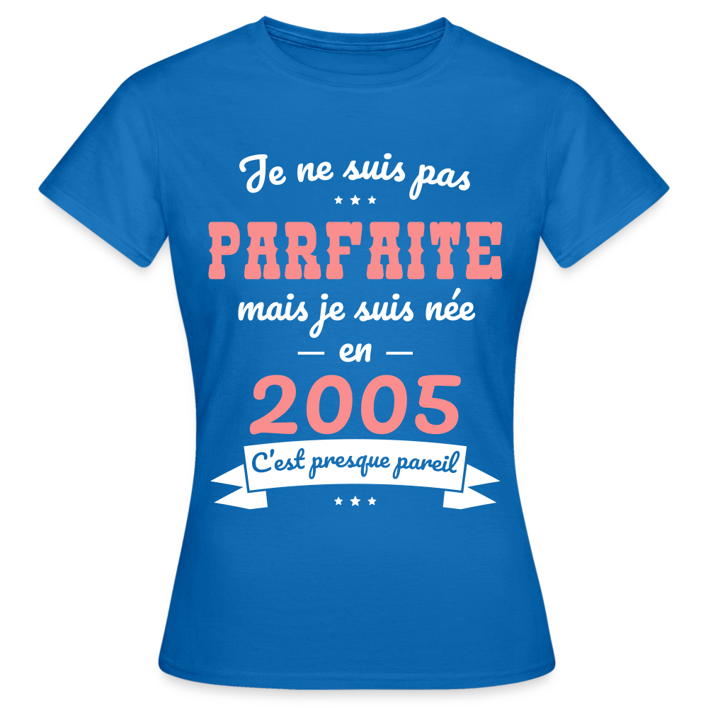 T-shirt Femme - Anniversaire 20 Ans - Pas parfaite mais née en 2005 - bleu royal