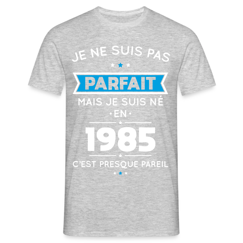 T-shirt Homme - Anniversaire 40 Ans - Pas parfait mais né en 1985 - gris chiné