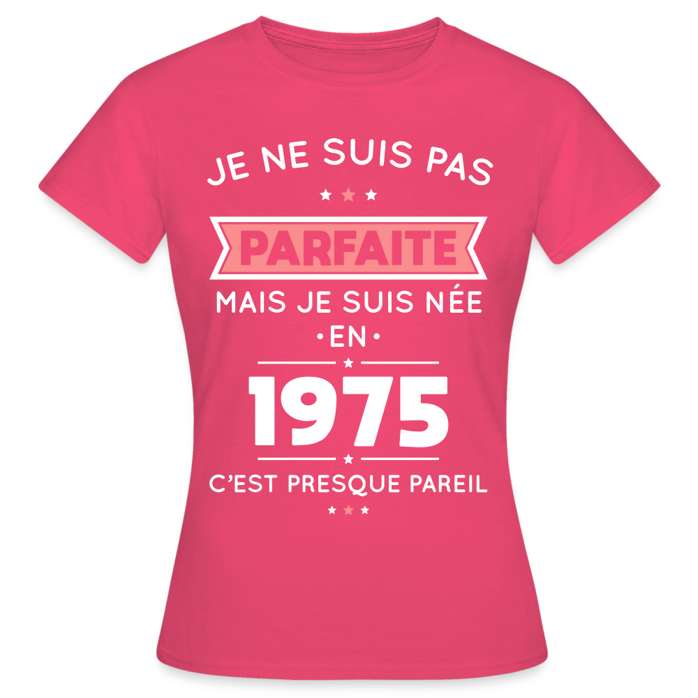 T-shirt Femme - Anniversaire 50 Ans - Pas parfaite mais née en 1975 - rose azalée