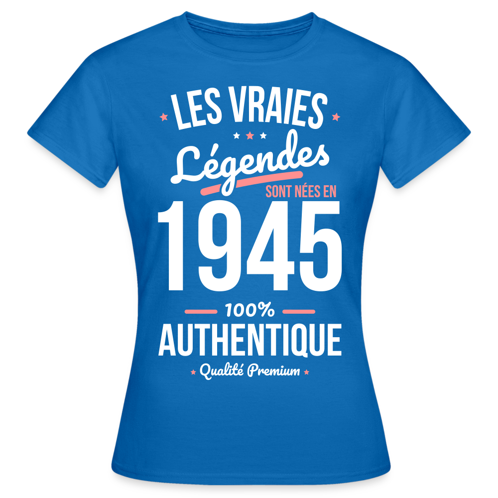 T-shirt Femme - Anniversaire 80 Ans - Les vraies Légendes sont nées en 1945 - bleu royal