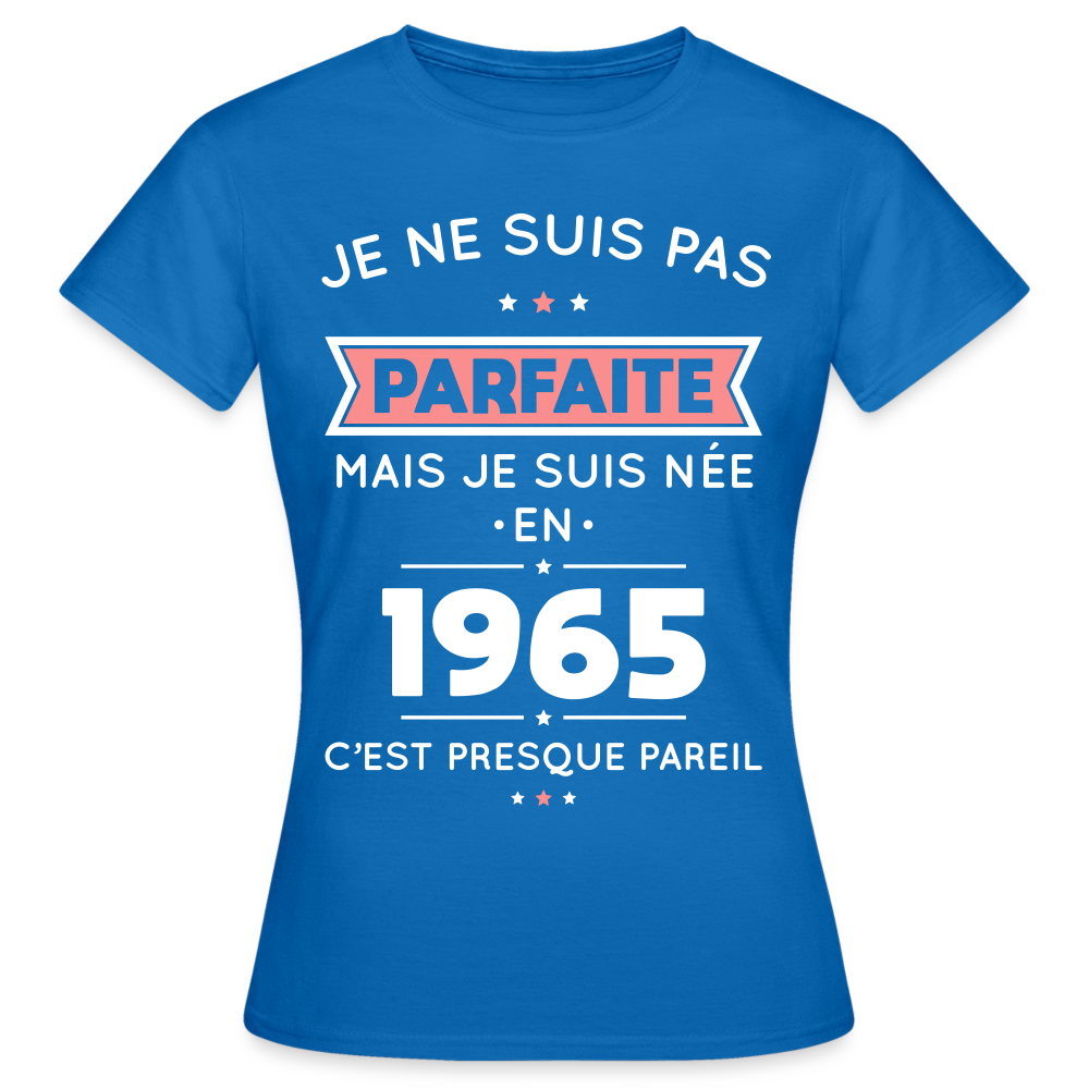 T-shirt Femme - Anniversaire 60 Ans - Pas parfaite mais née en 1965 - bleu royal