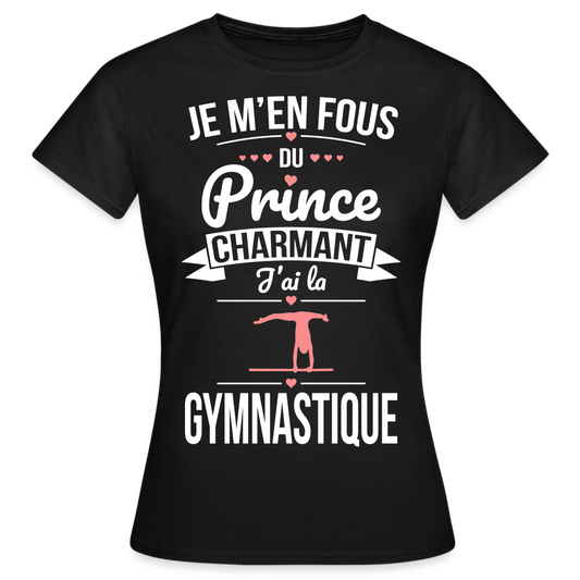 T-shirt Femme - Je m'en fous du prince charmant j'ai la gymnastique - noir