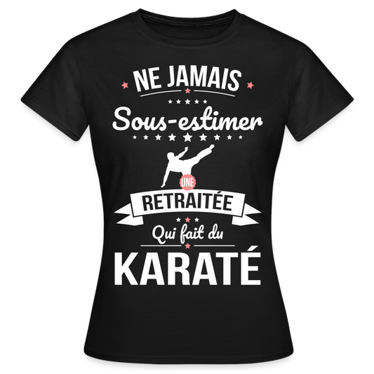 T-shirt Femme - Ne jamais sous-estimer une retraitée qui fait du karaté - noir