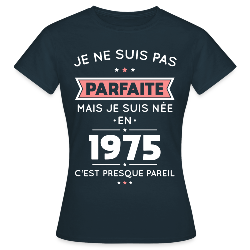 T-shirt Femme - Anniversaire 50 Ans - Pas parfaite mais née en 1975 - marine