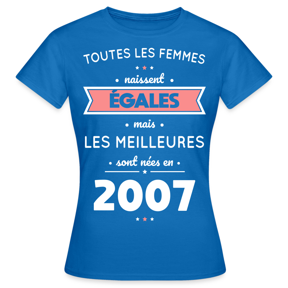 T-shirt Femme - Anniversaire 18 Ans - Les meilleures sont nées en 2007 - bleu royal