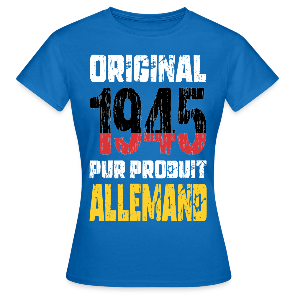 T-shirt Femme - Anniversaire 80 Ans - Original 1945 - Pur produit Allemand - bleu royal