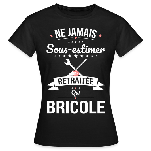 T-shirt Femme - Ne jamais sous-estimer une retraitée qui bricole - noir