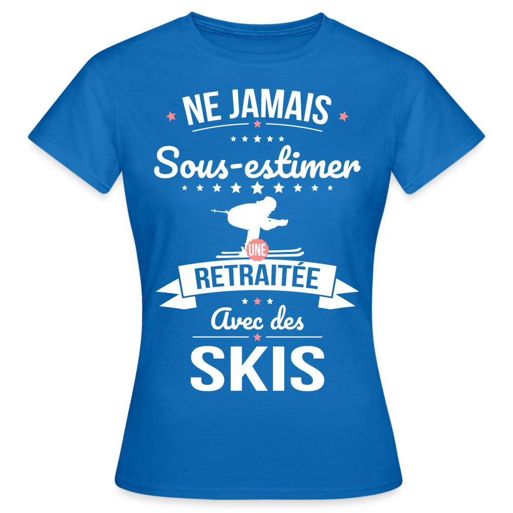 T-shirt Femme - Ne jamais sous-estimer une retraitée avec des skis - bleu royal