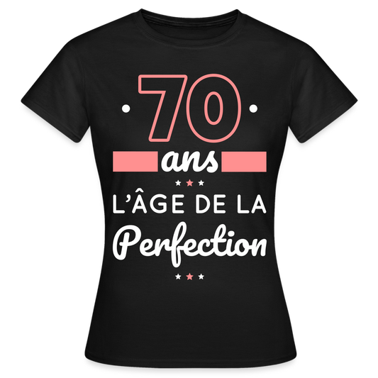 T-shirt Femme - 70 ans l'âge de la perfection - noir