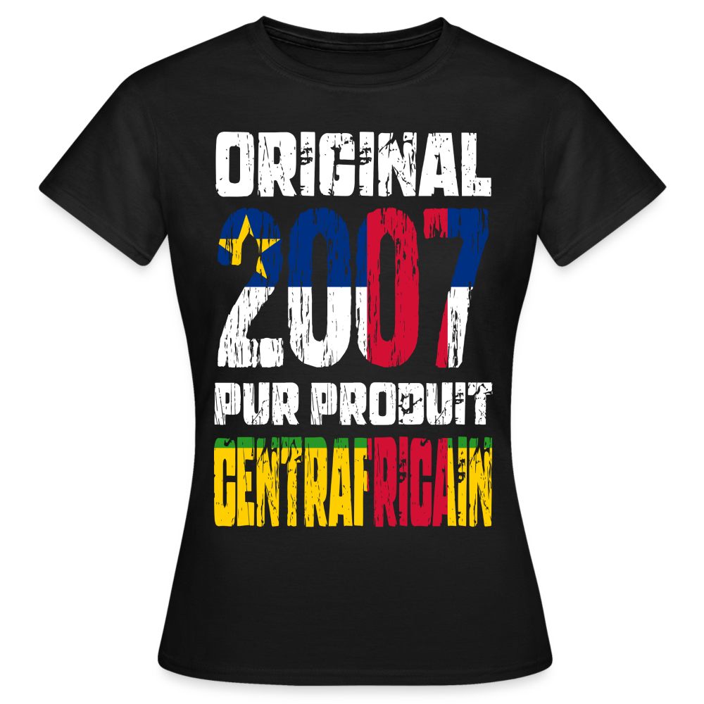 T-shirt Femme - Anniversaire 18 Ans - Original 2007 - Pur produit Centrafricain - noir