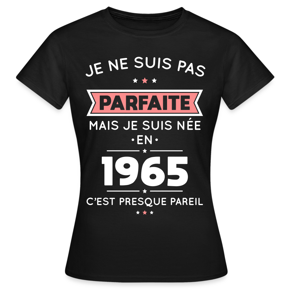 T-shirt Femme - Anniversaire 60 Ans - Pas parfaite mais née en 1965 - noir