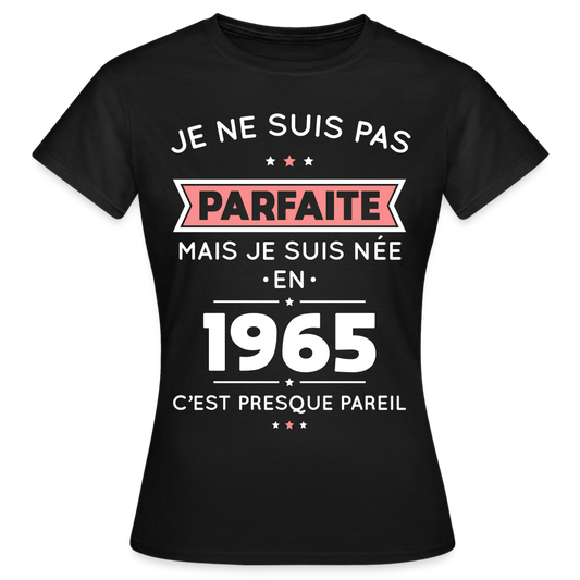 T-shirt Femme - Anniversaire 60 Ans - Pas parfaite mais née en 1965 - noir