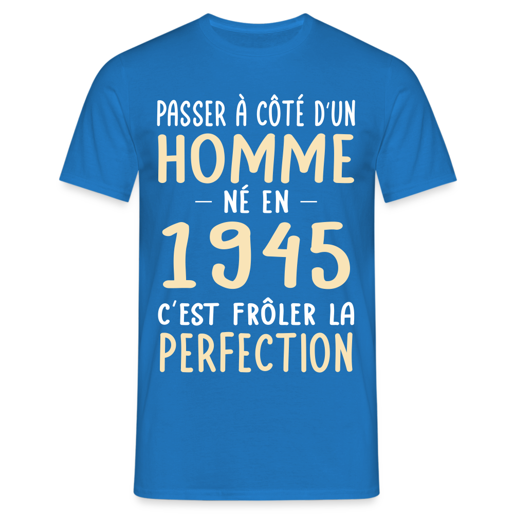 T-shirt Homme - Anniversaire 80 Ans - Né en 1945 - Frôler la perfection. - bleu royal