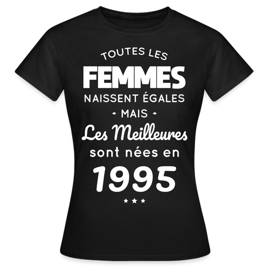 T-shirt Femme - Anniversaire 30 Ans - Les meilleures sont nées en 1995 - noir