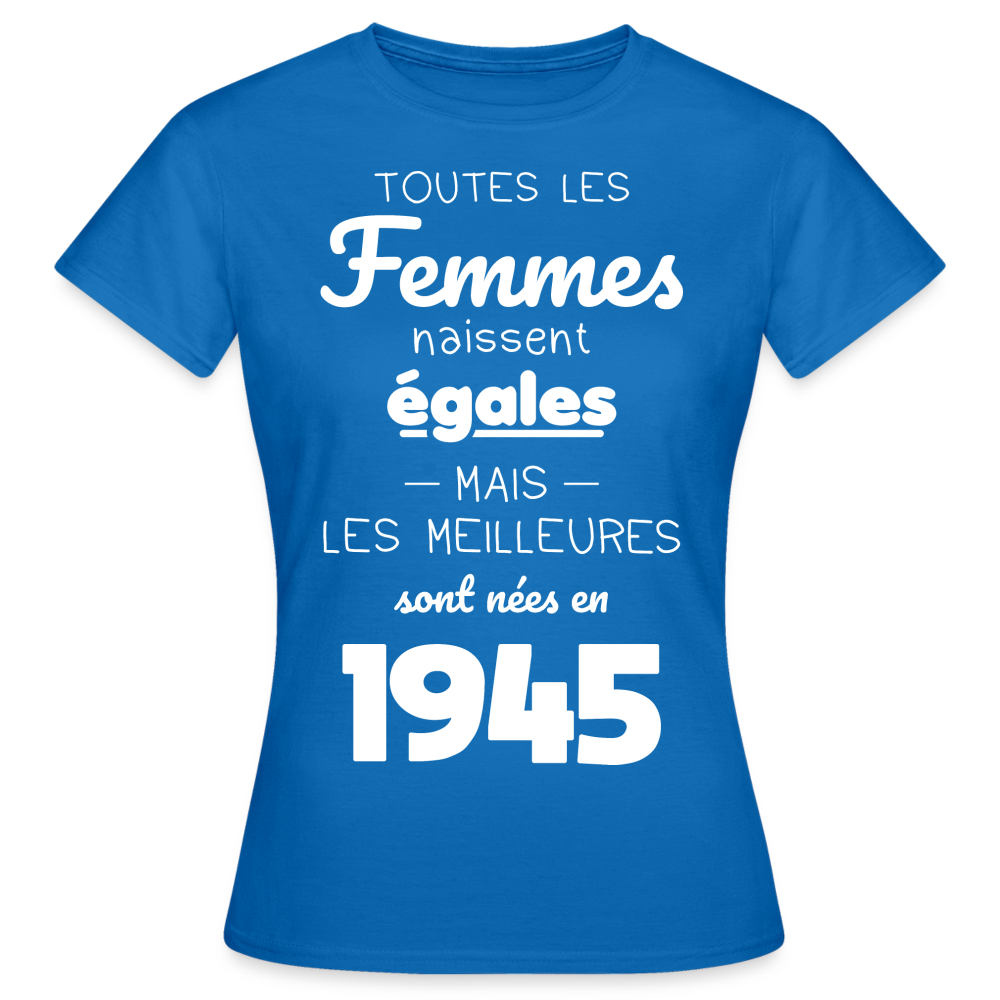 T-shirt Femme - Anniversaire 80 Ans - Les  meilleures sont nées en 1945 - bleu royal