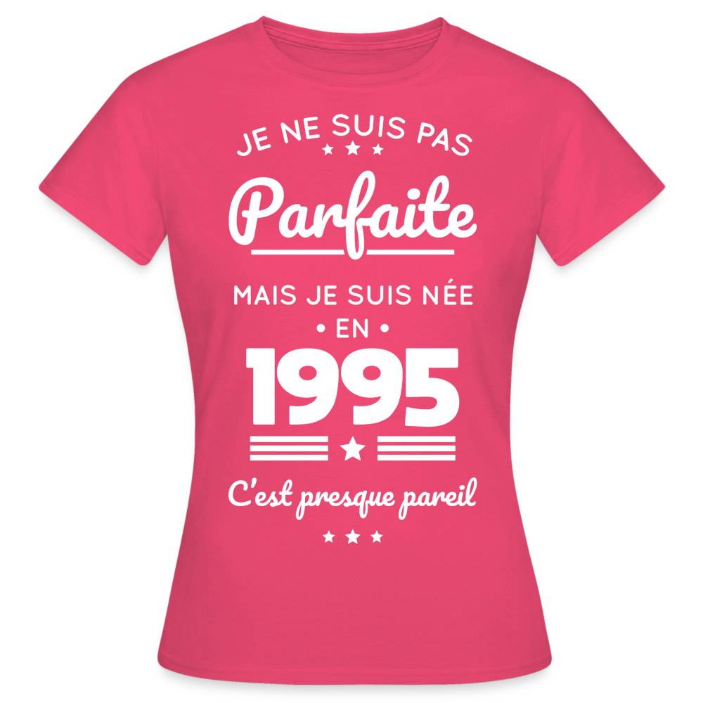 T-shirt Femme - Anniversaire 30 Ans - Pas parfaite mais née en 1995 - rose azalée