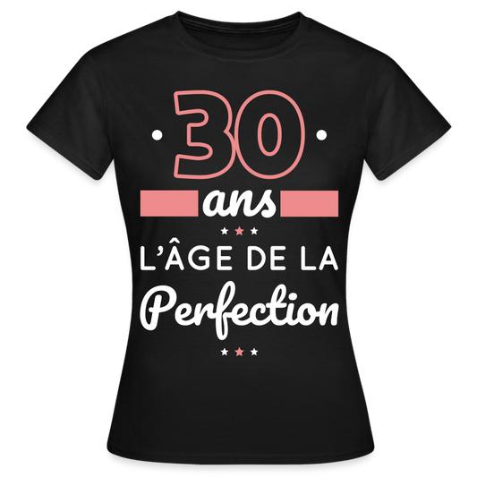 T-shirt Femme - 30 ans l'âge de la perfection - noir