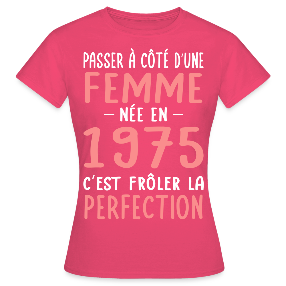 T-shirt Femme - Anniversaire 50 Ans - Née en 1975 - Frôler la perfection - rose azalée