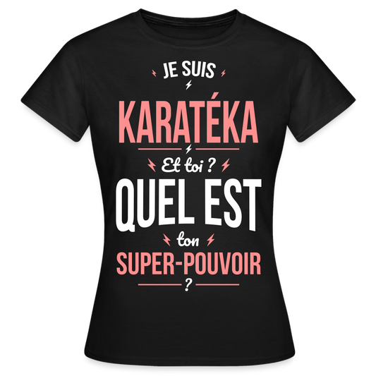 T-shirt Femme - Je suis karatéka - Super-pouvoir - noir