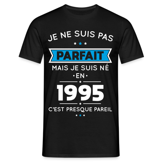 T-shirt Homme - Anniversaire 30 Ans - Pas parfait mais né en 1995 - noir