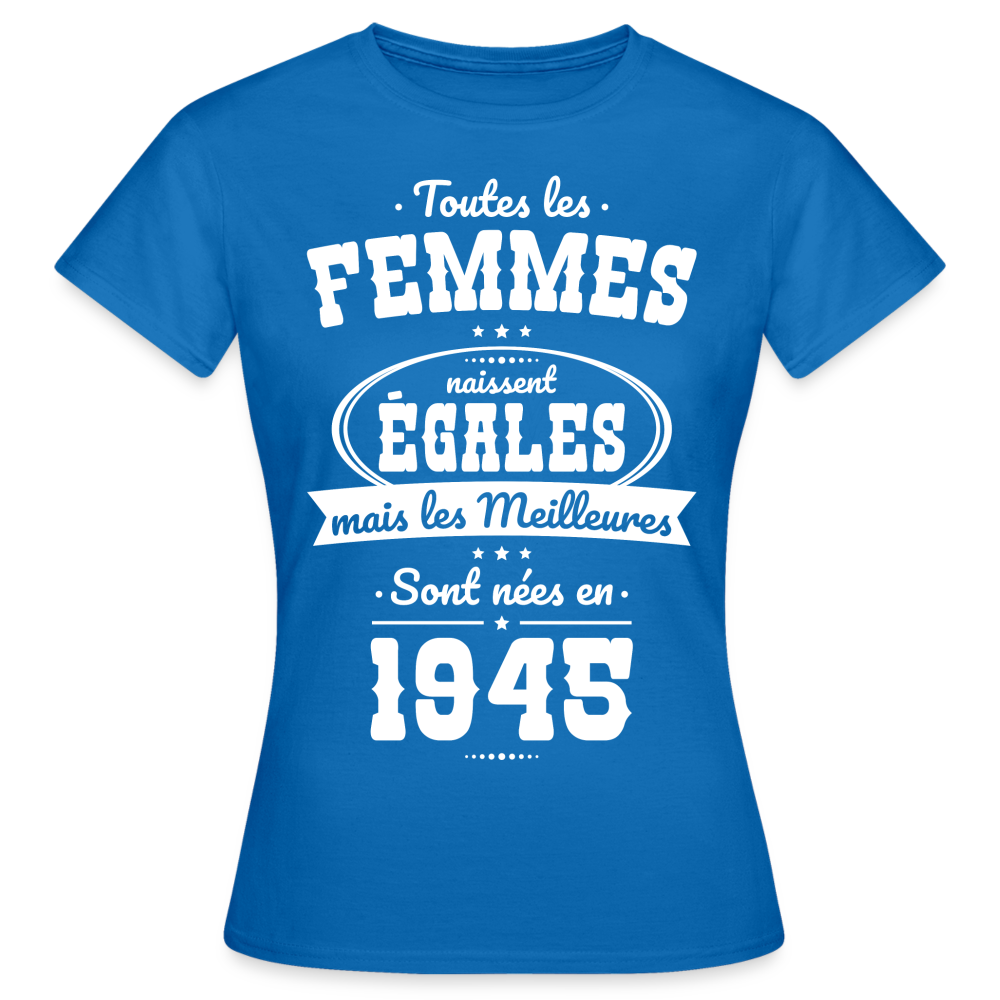 T-shirt Femme - Anniversaire 80 Ans - Les  meilleures sont nées en 1945 - bleu royal