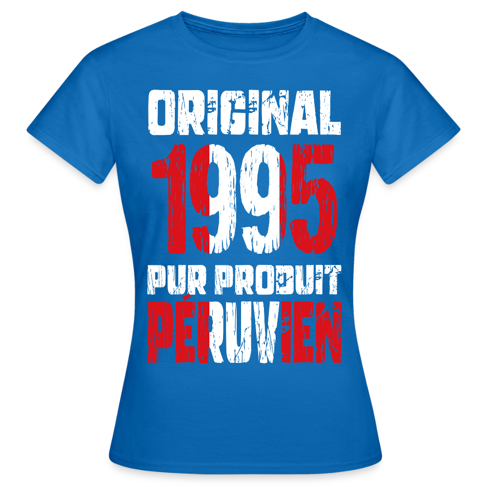 T-shirt Femme - Anniversaire 30 Ans - Original 1995 - Pur produit Péruvien - bleu royal